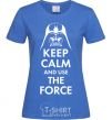 Women's T-shirt Keep calm and use the force royal-blue фото