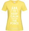 Women's T-shirt Keep calm and use the force cornsilk фото