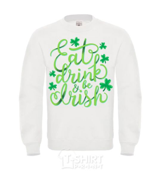 Sweatshirt Eat drink and be irish White фото