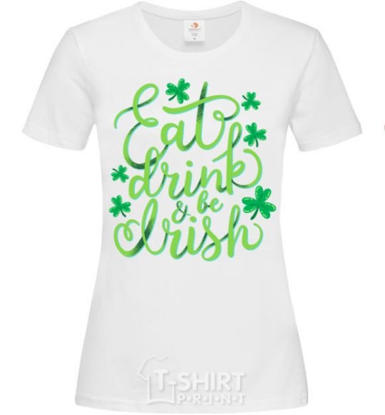 Women's T-shirt Eat drink and be irish White фото