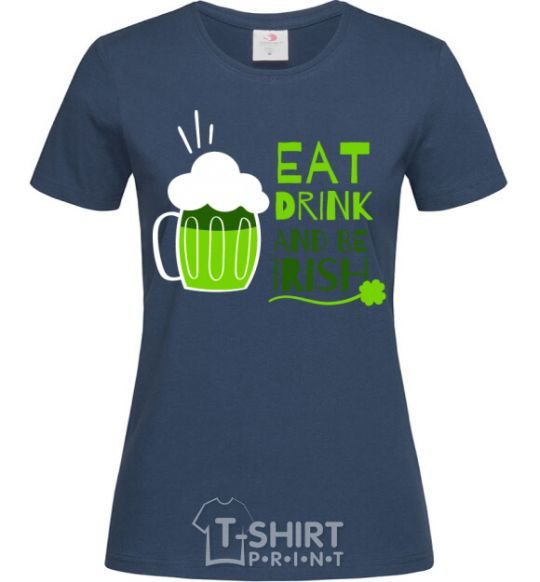 Женская футболка Eat drink and be irish beer Темно-синий фото