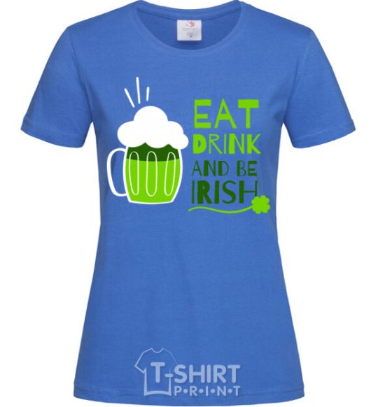 Женская футболка Eat drink and be irish beer Ярко-синий фото