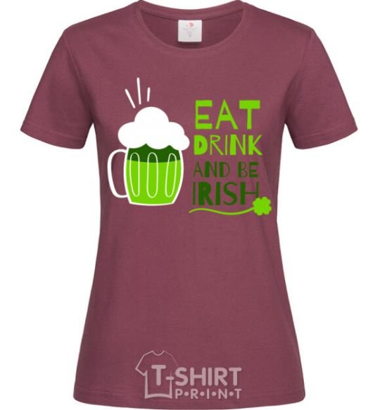 Женская футболка Eat drink and be irish beer Бордовый фото