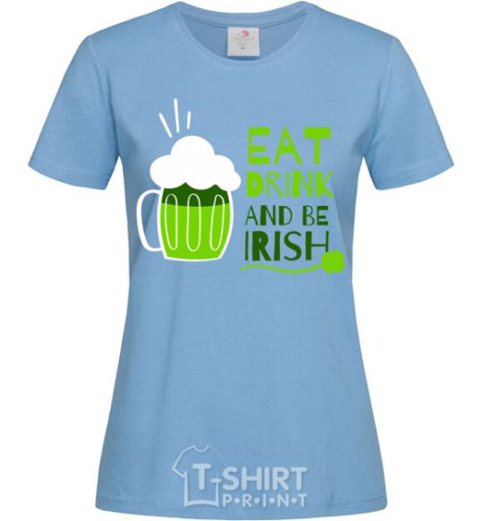 Женская футболка Eat drink and be irish beer Голубой фото
