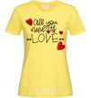 Women's T-shirt All you need is love hearts and arrows cornsilk фото