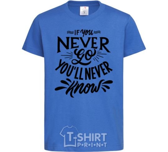 Kids T-shirt If you never go you'll never know royal-blue фото