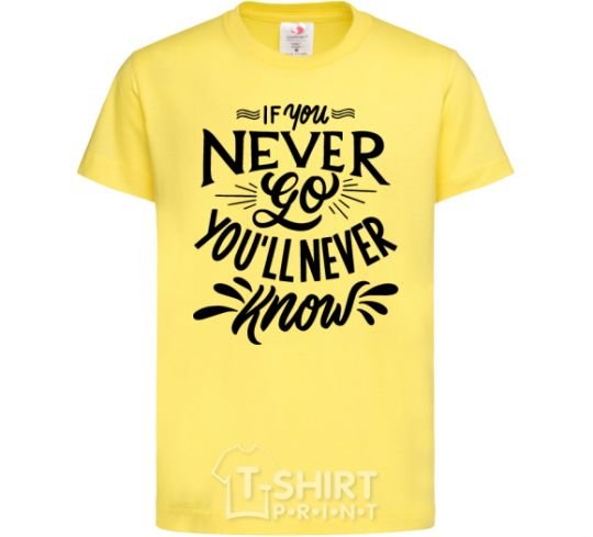 Kids T-shirt If you never go you'll never know cornsilk фото