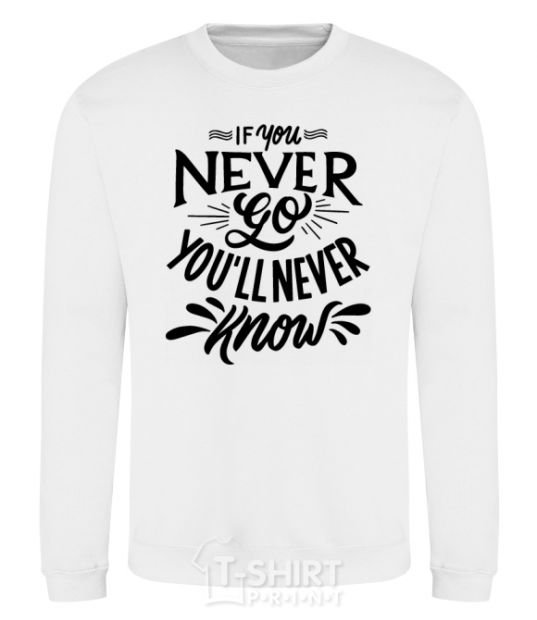 Sweatshirt If you never go you'll never know White фото