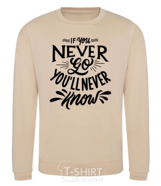 Sweatshirt If you never go you'll never know sand фото