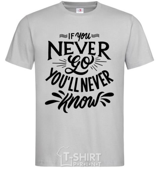 Men's T-Shirt If you never go you'll never know grey фото