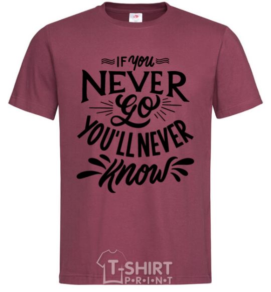 Men's T-Shirt If you never go you'll never know burgundy фото