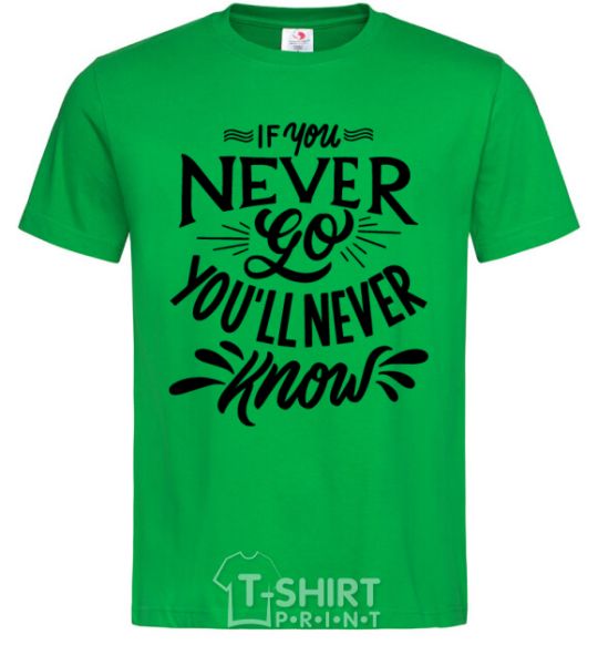 Men's T-Shirt If you never go you'll never know kelly-green фото