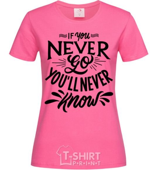 Women's T-shirt If you never go you'll never know heliconia фото