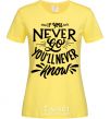 Women's T-shirt If you never go you'll never know cornsilk фото