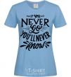 Women's T-shirt If you never go you'll never know sky-blue фото