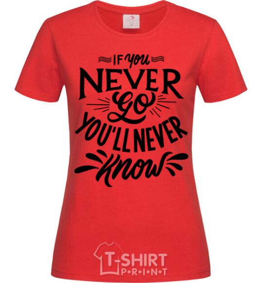 Women's T-shirt If you never go you'll never know red фото