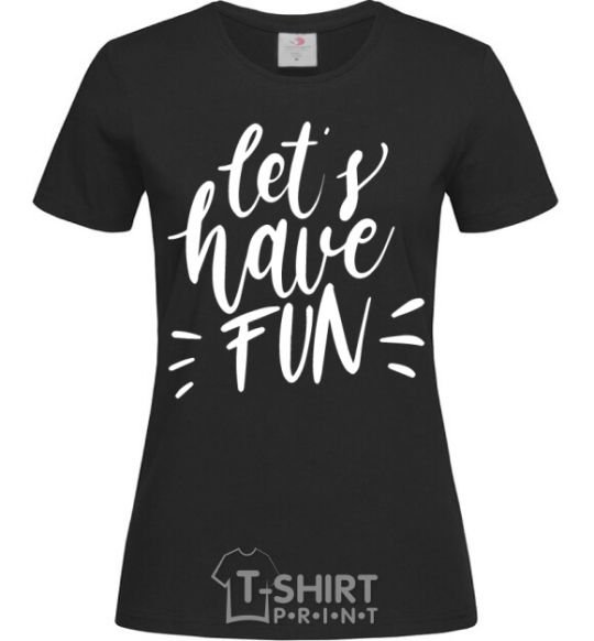 Women's T-shirt Let's have fun black фото