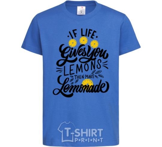 Kids T-shirt If life gives you lemons then make lemonade royal-blue фото