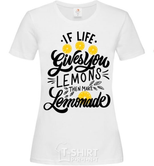 Women's T-shirt If life gives you lemons then make lemonade White фото