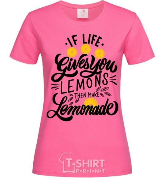 Женская футболка If life gives you lemons then make lemonade Ярко-розовый фото