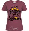 Women's T-shirt If life gives you lemons then make lemonade burgundy фото