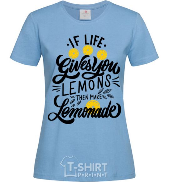 Women's T-shirt If life gives you lemons then make lemonade sky-blue фото