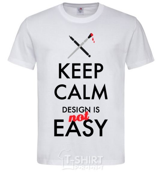 Men's T-Shirt Keep calm design is not easy White фото