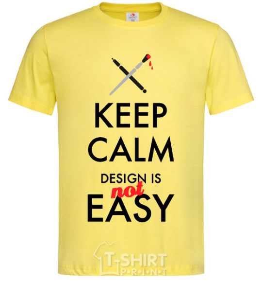 Men's T-Shirt Keep calm design is not easy cornsilk фото