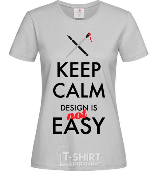 Женская футболка Keep calm design is not easy Серый фото