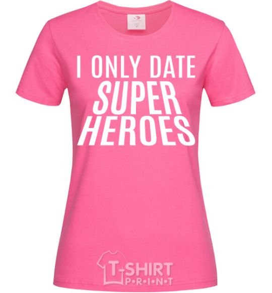 Женская футболка I only date superheroes Ярко-розовый фото