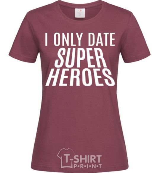 Women's T-shirt I only date superheroes burgundy фото