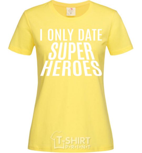 Women's T-shirt I only date superheroes cornsilk фото