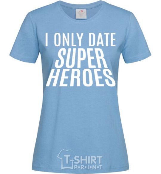 Women's T-shirt I only date superheroes sky-blue фото