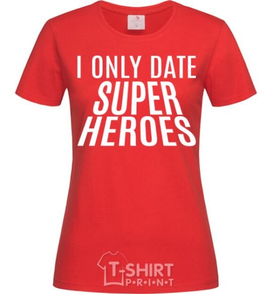 Women's T-shirt I only date superheroes red фото