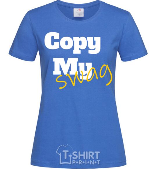 Women's T-shirt Copy my swag royal-blue фото