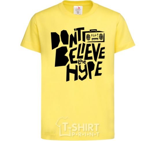 Kids T-shirt Don't believe the hype cornsilk фото