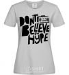 Женская футболка Don't believe the hype Серый фото