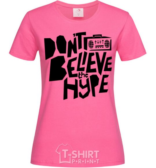 Женская футболка Don't believe the hype Ярко-розовый фото