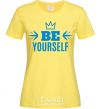 Women's T-shirt Be yourself cornsilk фото