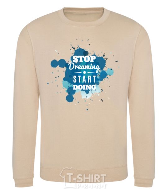 Sweatshirt Stop dreaming start doing sand фото