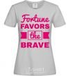 Women's T-shirt Fortune favors the brave grey фото