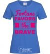 Women's T-shirt Fortune favors the brave royal-blue фото