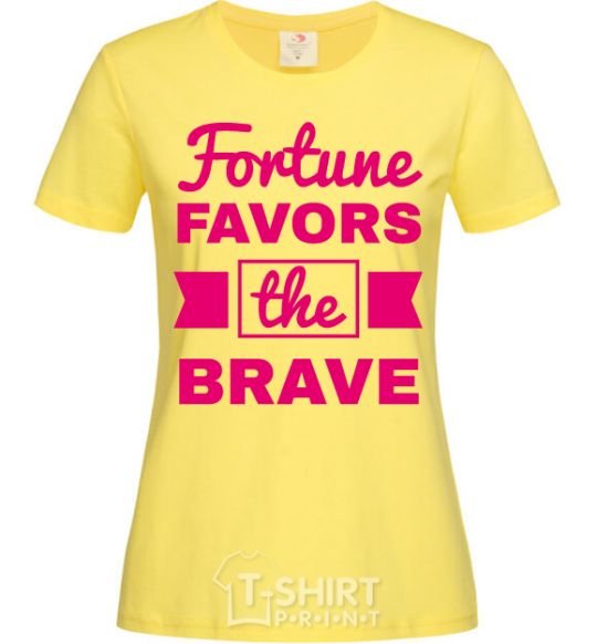 Women's T-shirt Fortune favors the brave cornsilk фото