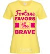 Women's T-shirt Fortune favors the brave cornsilk фото