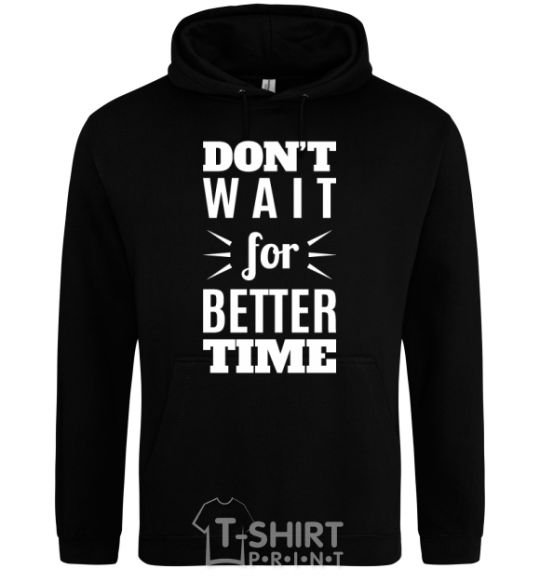 Men`s hoodie Don't wait for better time black фото
