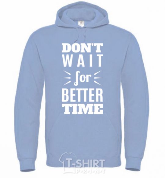 Men`s hoodie Don't wait for better time sky-blue фото