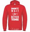 Men`s hoodie Don't wait for better time bright-red фото