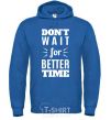 Men`s hoodie Don't wait for better time royal фото