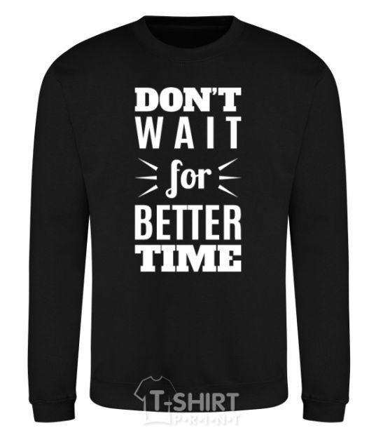 Sweatshirt Don't wait for better time black фото