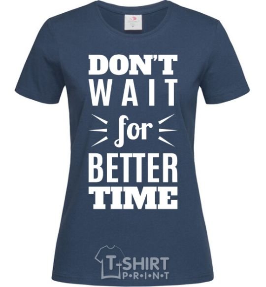 Women's T-shirt Don't wait for better time navy-blue фото